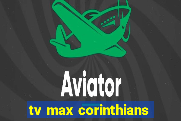 tv max corinthians